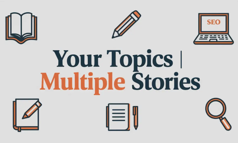 your topics | multiple stories